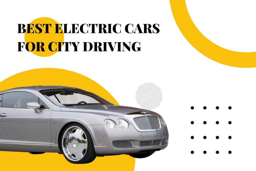 Best Electric Cars For City Driving