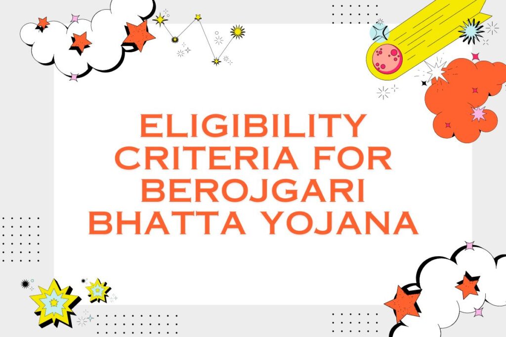 Eligibility criteria for Berojgari Bhatta Yojana