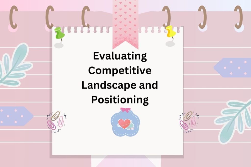 Evaluating Competitive Landscape and Positioning