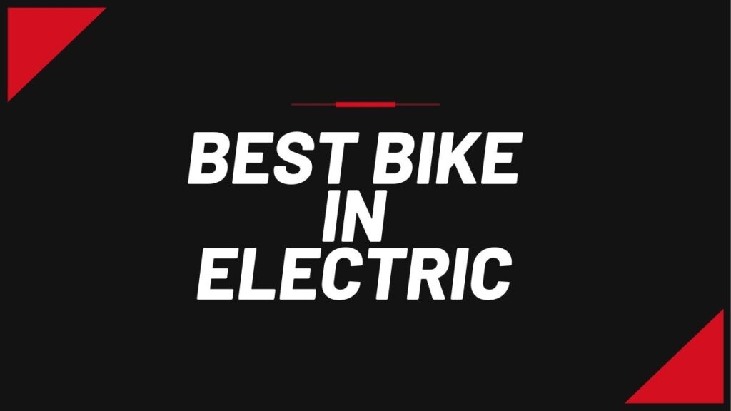 Which Is The Best Bike In Electric