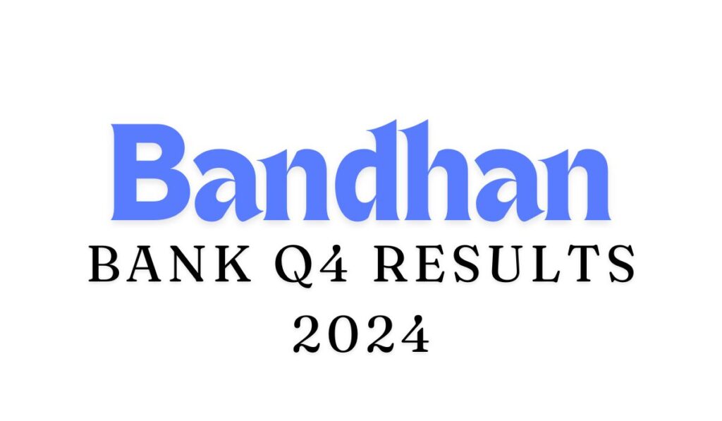 Bandhan Bank Q4 Results 2024