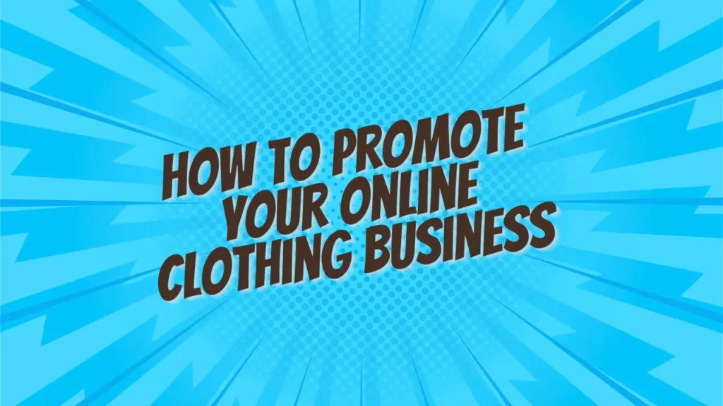 How To Promote Your Online Clothing Business