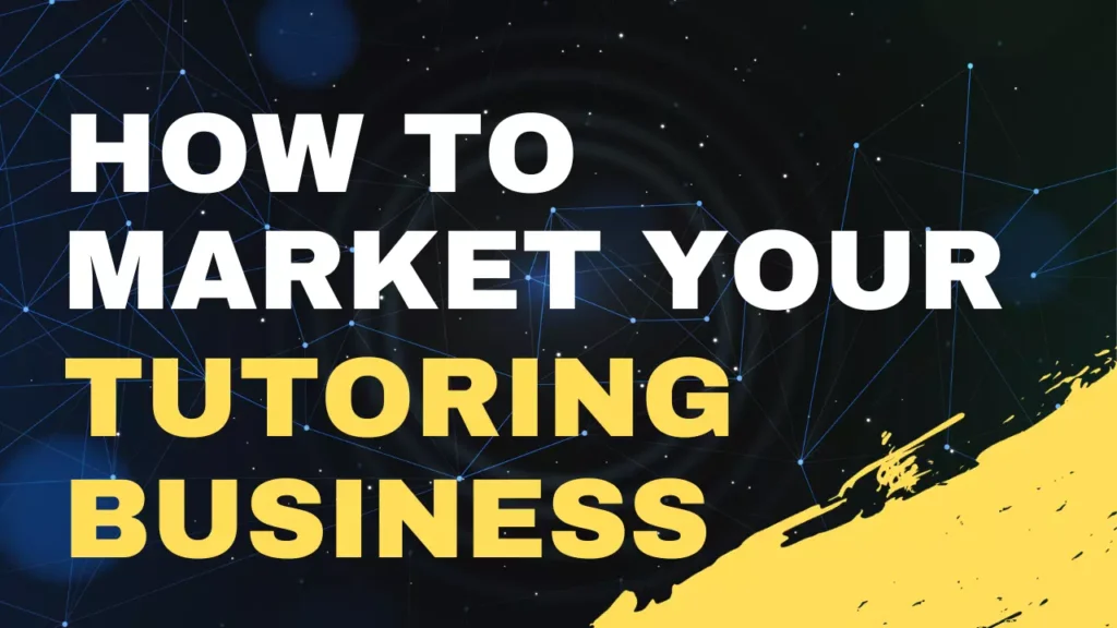 How To Market Your Tutoring Business