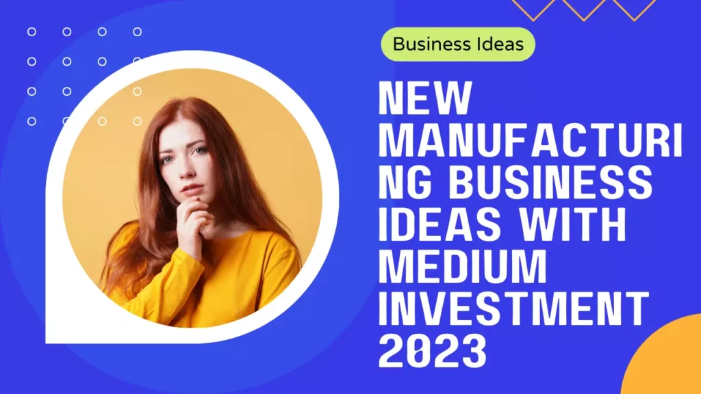 New Manufacturing Business Ideas With Medium Investment