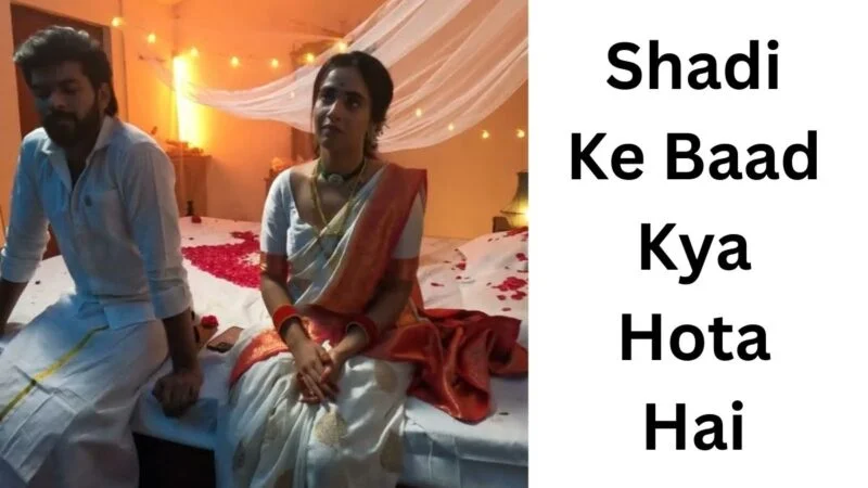 Shadi Ke Baad Kya Hota Hai