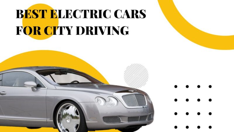 Best Electric Cars For City Driving