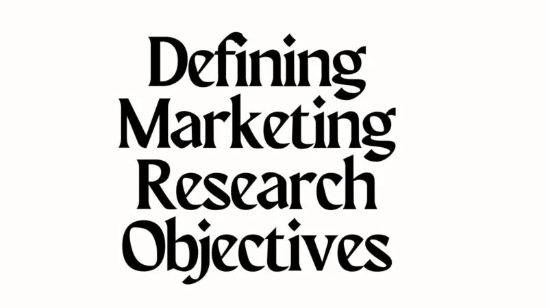 Defining Marketing Research Objectives