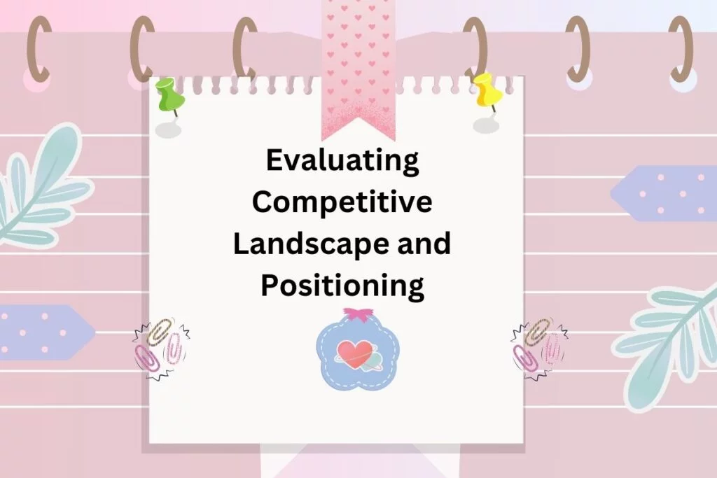 Evaluating Competitive Landscape and Positioning