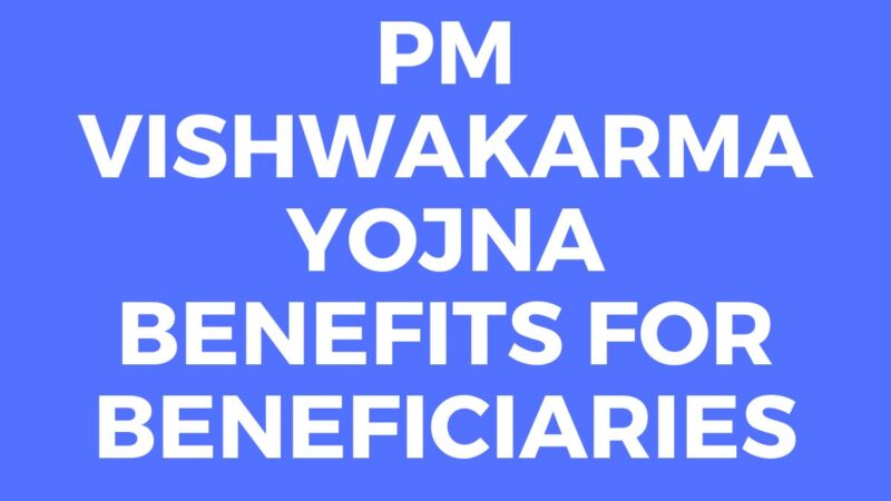 PM Vishwakarma Yojna Benefits For Beneficiaries