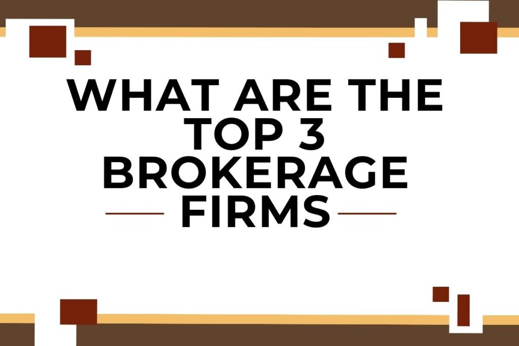 What Are The Top 3 Brokerage Firms