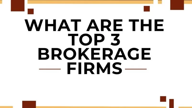 What Are The Top 3 Brokerage Firms