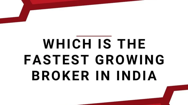 Which Is The Fastest Growing Broker In India