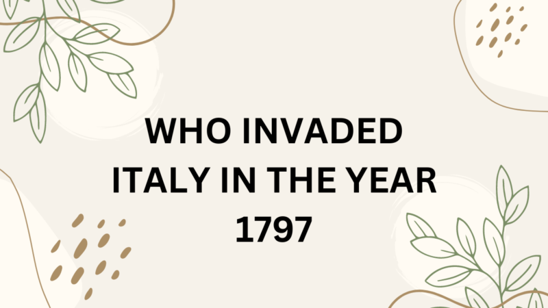 Who Invaded Italy In The Year 1797