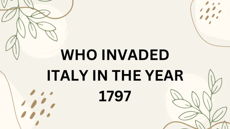 Who Invaded Italy In The Year 1797
