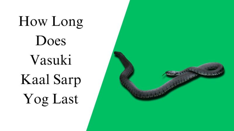 How Long Does Vasuki Kaal Sarp Yog Last