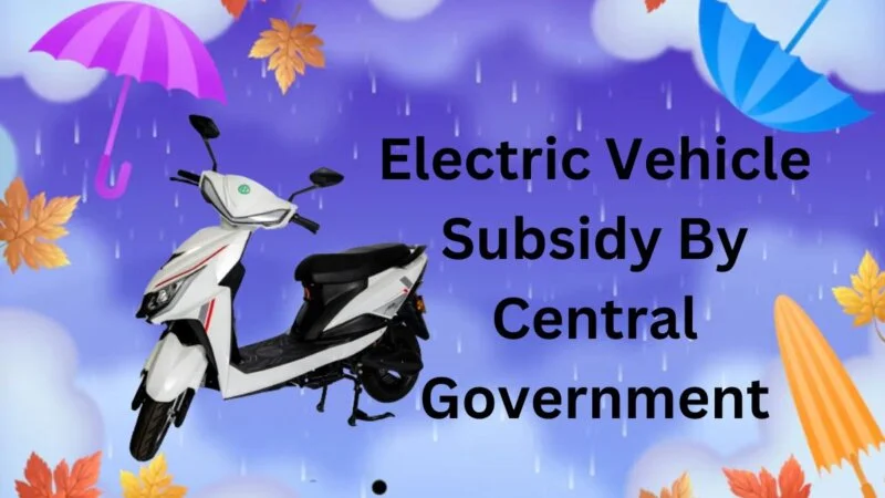 Electric Vehicle Subsidy By Central Government