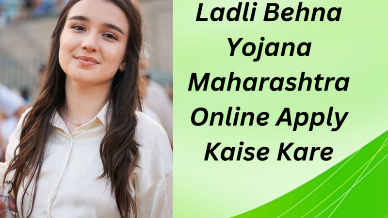 Ladli Behna Yojana Maharashtra Online Apply Kaise Kare